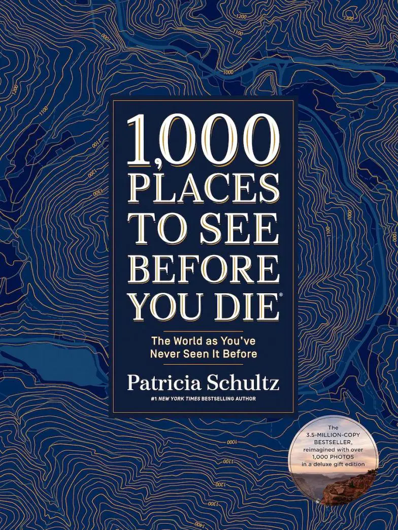1000 lugares para ver antes de morir: el mundo como nunca antes lo habías visto, de Patricia Schultz